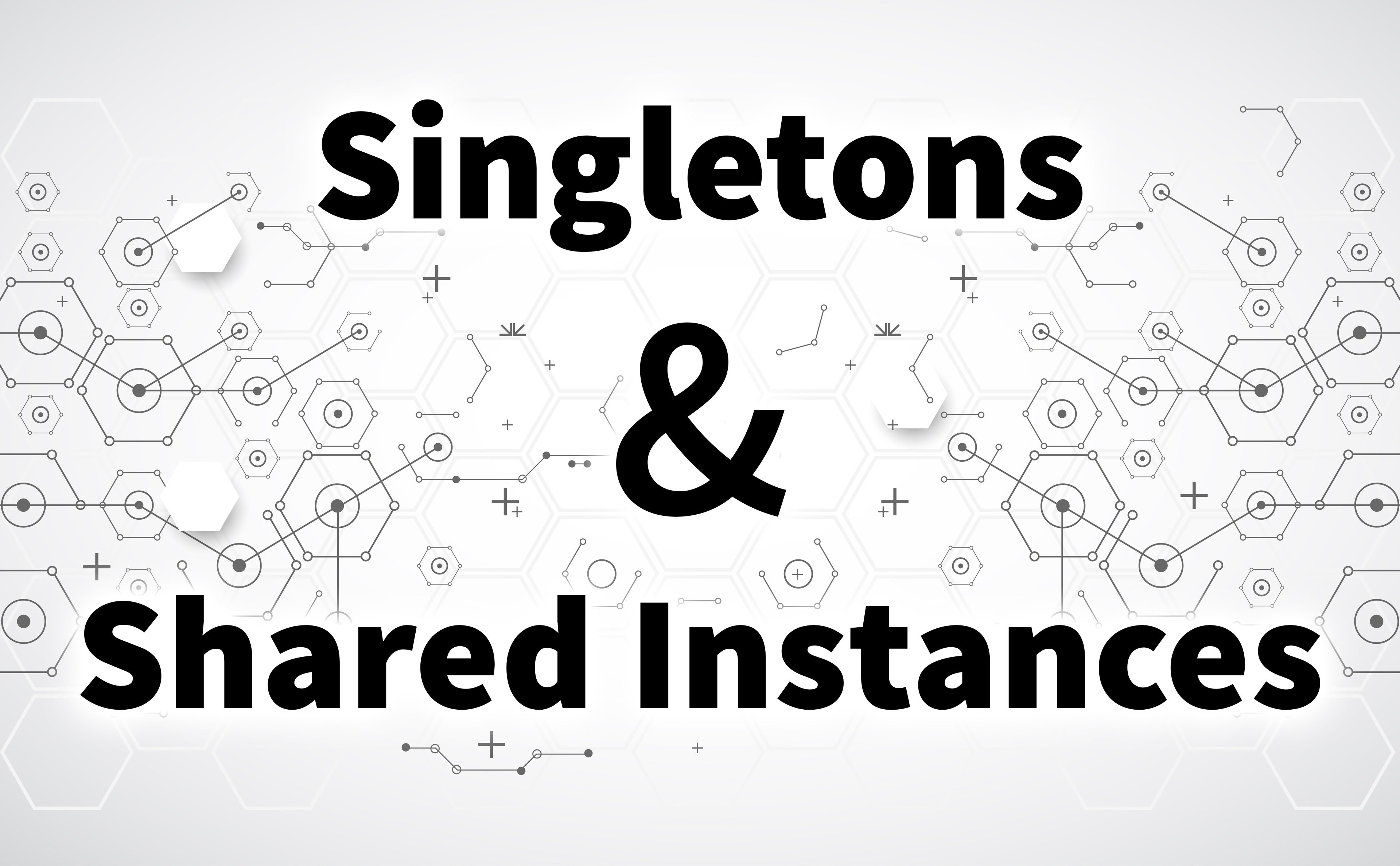 Singletons & Shared Instances